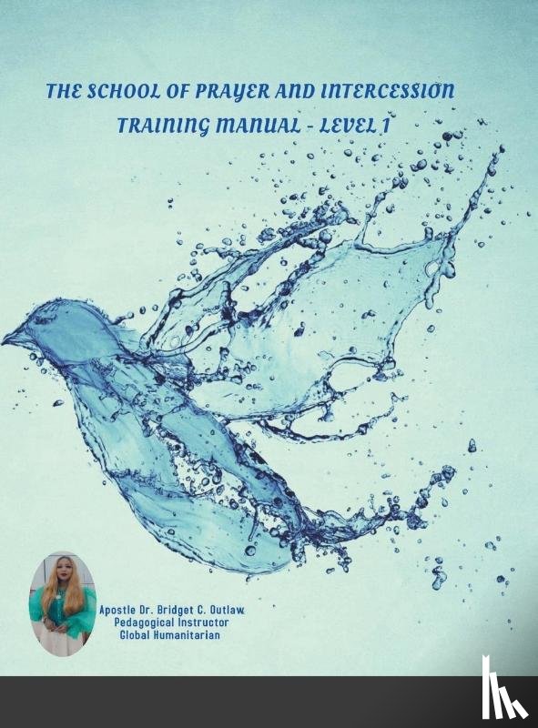 Outlaw, Apostle Bridget - The School of Prayer and Intercession Training Manual - Level 1