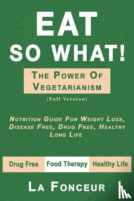 Fonceur, La - Eat So What! The Power of Vegetarianism (Author Signed copy)