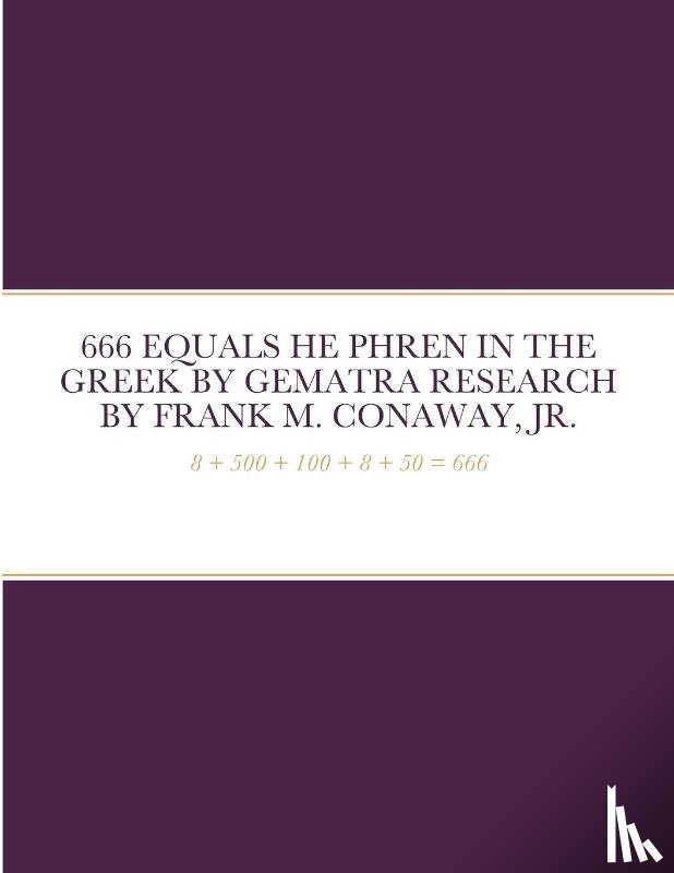 Conaway, Frank M - 666 Equals He Phren in the Greek by Gematra Research
