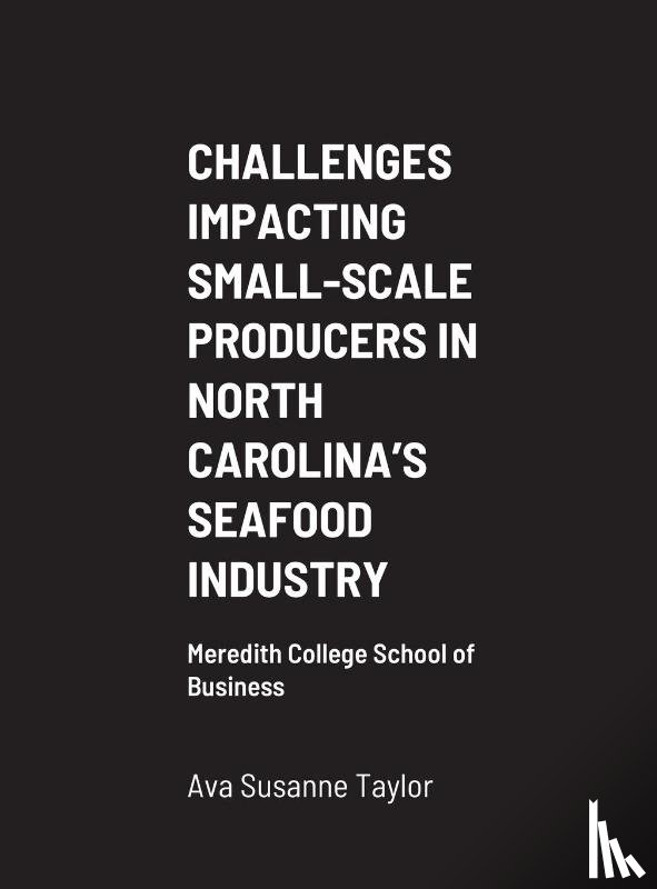 Taylor, Ava Susanne - Challenges Impacting Small-Scale Producers in North Carolina's Seafood Industry