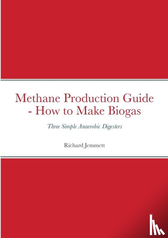Jemmett, Richard - Methane Production Guide - How to Make Biogas