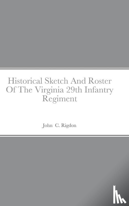 Rigdon, John C - Historical Sketch And Roster Of The Virginia 29th Infantry Regiment