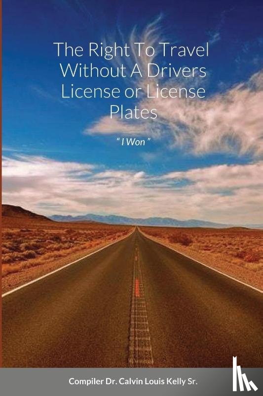 Kelly, Calvin Louis - The Right To Travel Without A Drivers License or License Plates