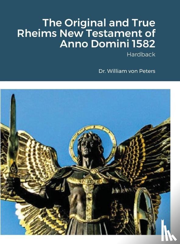 Von Peters, Dr William - The Original and True Rheims New Testament of Anno Domini 1582