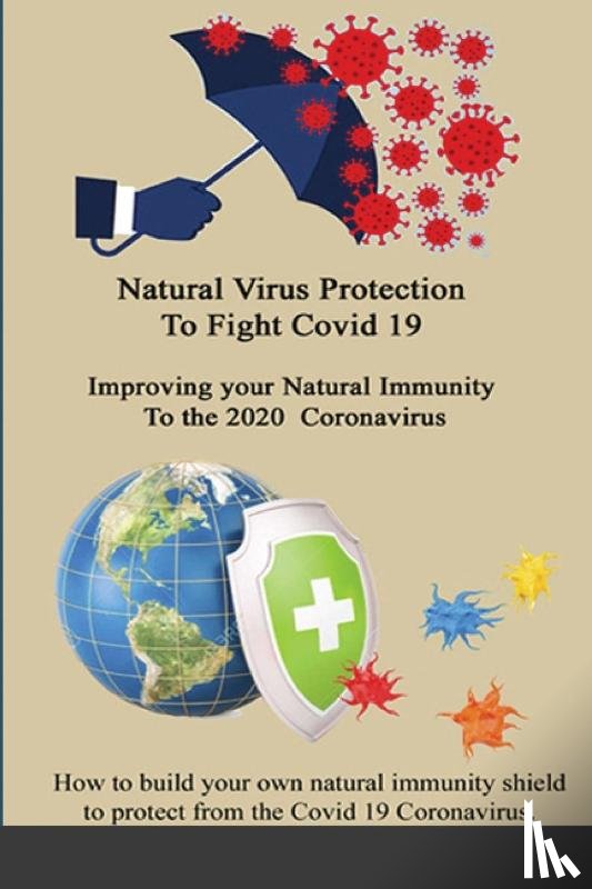 Waters, Marlys J - Natural Virus Protection To Fight Covid 19 * Improving your Natural Immunity To the 2020 Coronavirus