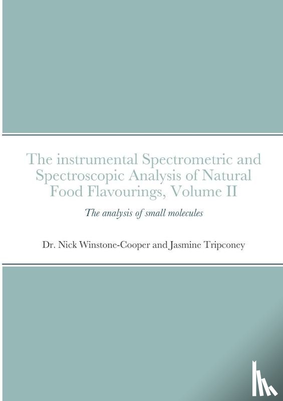 Winstone-Cooper, Dr Nick, Tripconey, Jasmine - The instrumental Spectrometric and Spectroscopic Analysis of Natural Food Flavourings