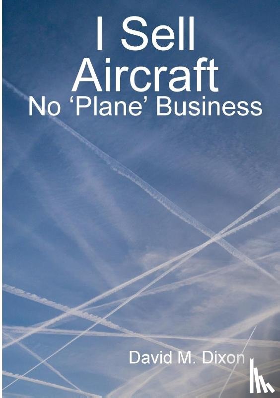 Dixon, David - I Sell Aircraft - No 'Plane' Business