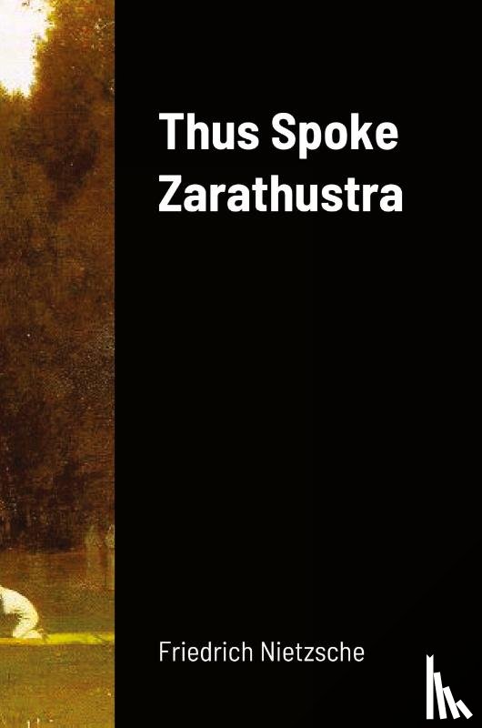 Nietzsche, Friedrich Wilhelm - Thus Spoke Zarathustra