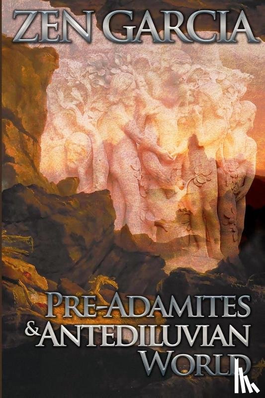 Garcia, Zen - Pre-Adamites And The Antediluvian World