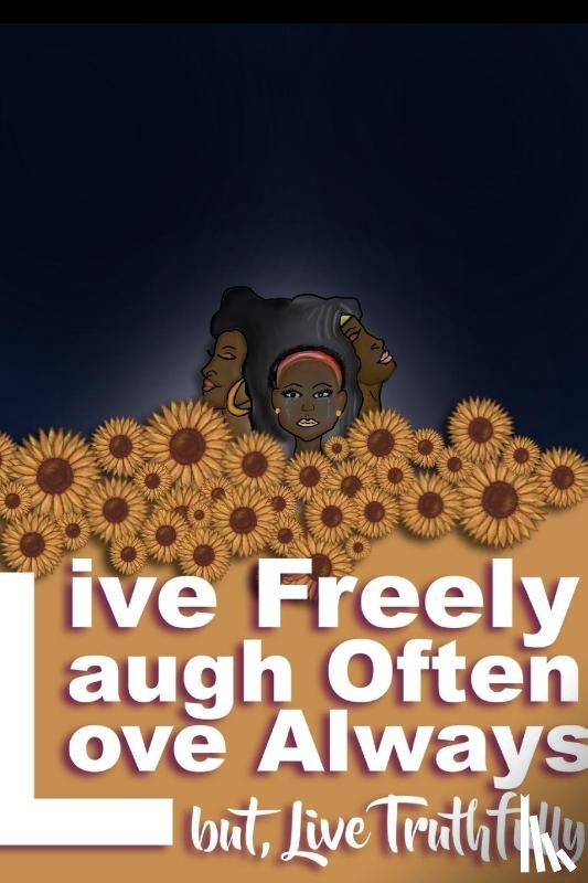 Bolden, Mikel - Live Freely, Laugh Often, Love Always; But Live Truthfully