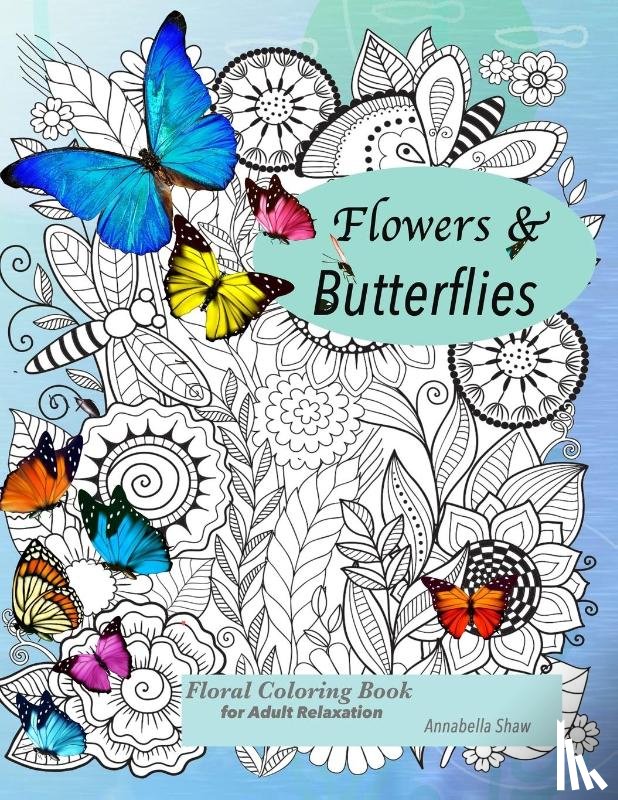 Shaw, Annabella - Floral coloring books for adults relaxation Butterflies and Flowers