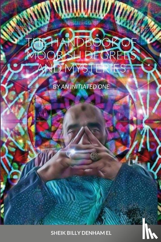 Denham El, Sheik Billy - The Handbook of Moorish Degrees and Mysteries