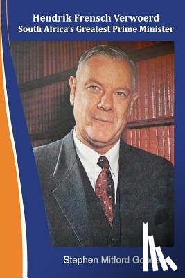 Goodson, Stephen Mitford - Hendrik Frensch Verwoerd South Africa'a Greatest Prime Minister