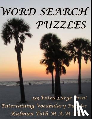 Toth M. a. M. Phil, Kalman - Word Search Puzzles: 133 Extra Large Print Entertaining Vocabulary Puzzles