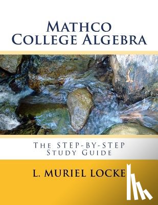 Locke, L. Muriel - Mathco College Algebra: The Step-by-Step Study Guide
