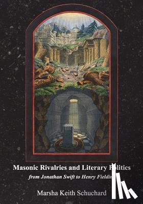 Schuchard, Marsha Keith - Masonic Rivalries and Literary Politics: From Jonathan Swift to Henry Fielding