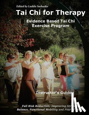Sacharko, Laddie - Tai Chi for Therapy Instructor's Guide: Evidence Based Tai Chi Exercise Program