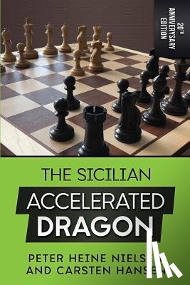 Hansen, Carsten, Nielsen, Peter Heine - The Sicilian Accelerated Dragon - 20th Anniversary Edition