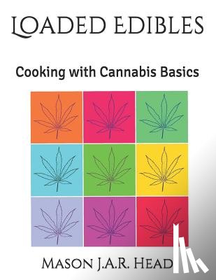 Head, Mason J. a. R. - Loaded Edibles: Cooking with Cannabis Basics