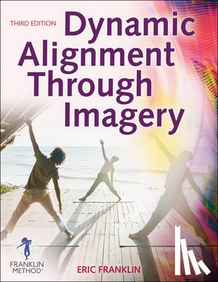 Franklin, Eric - Dynamic Alignment Through Imagery