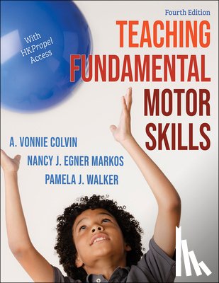 Colvin, A. Vonnie, Markos, Nancy J. Egner, Walker, Pamela J. - Teaching Fundamental Motor Skills