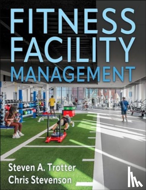 Trotter, Steven A., Stevenson, Chris - Fitness Facility Management
