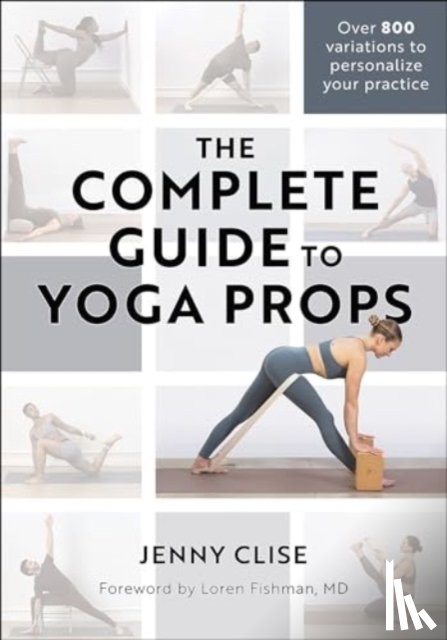 Clise, Jenny - The Complete Guide to Yoga Props