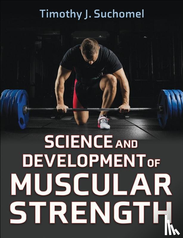 Suchomel, Timothy J. - Science and Development of Muscular Strength