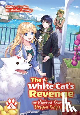 Kureha - The White Cat's Revenge as Plotted from the Dragon King's Lap: Volume 6