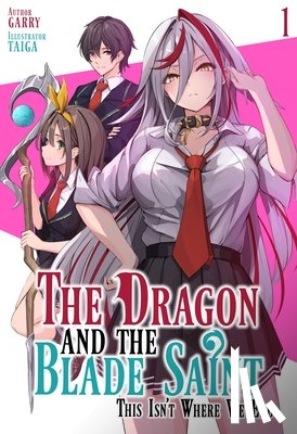 garry, Taiga - The Dragon and the Blade Saint: This Isn't Where We End: Volume 1