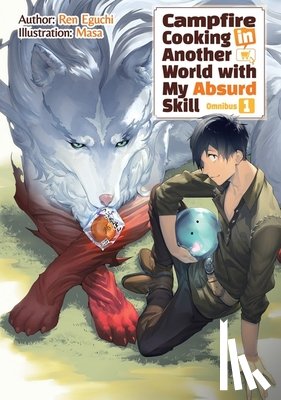 Chen, Kevin, Masa, Eguchi, Ren - Campfire Cooking in Another World With My Absurd Skill: Omnibus 1 (Light Novel)