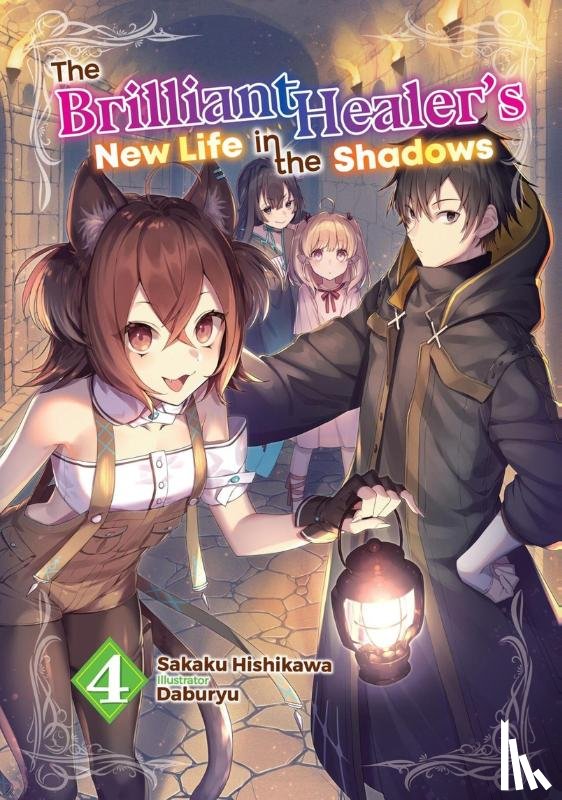 Lima, Camilla, Daburyu, Hishikawa, Sakaku - The Brilliant Healer's New Life in the Shadows: Volume 4 (Light Novel)