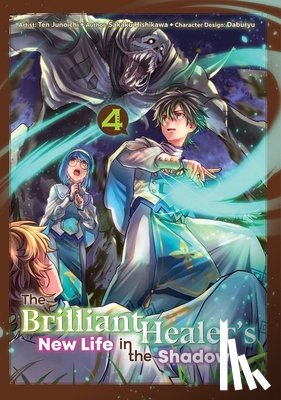Lima, Camilla, Hishikawa, Sakaku, Junoichi, Ten - The Brilliant Healer's New Life in the Shadows: Volume 4 (Manga)
