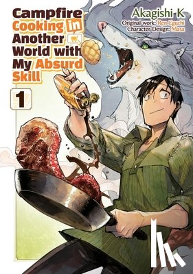 K, Akagishi, Chen, Kevin, Eguchi, Ren - Campfire Cooking in Another World With My Absurd Skill: Volume 1 (Manga)