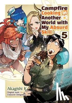 K, Akagishi, Chen, Kevin, Eguchi, Ren - Campfire Cooking in Another World With My Absurd Skill: Volume 5 (Manga)