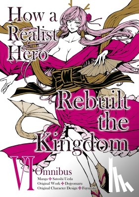 Dojyomaru, Dojyomaru, Ueda, Satoshi, McCann, Sean - How a Realist Hero Rebuilt the Kingdom (Manga): Omnibus 6