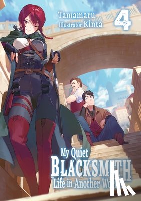 Kinta, Liu, Linda, Tamamaru - My Quiet Blacksmith Life in Another World: Volume 4 (Light Novel)