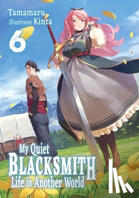 Kinta, Li, Linda, Tamamaru - My Quiet Blacksmith Life in Another World: Volume 6 (Light Novel)