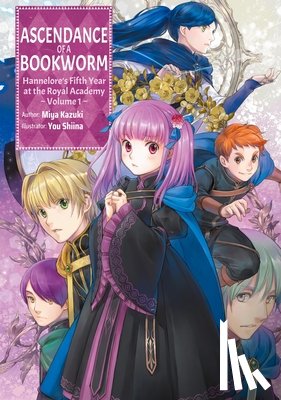 Kazuki, Miya - Ascendance of a Bookworm: Hannelore's Fifth Year at the Royal Academy: Volume 1 (Light Novel)