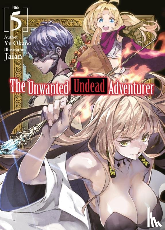 Okano, Yu - The Unwanted Undead Adventurer (Light Novel): Volume 5