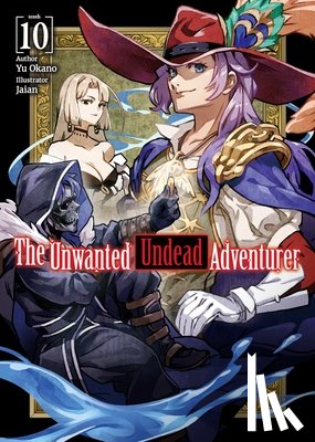 Okano, Yu - The Unwanted Undead Adventurer (Light Novel): Volume 10