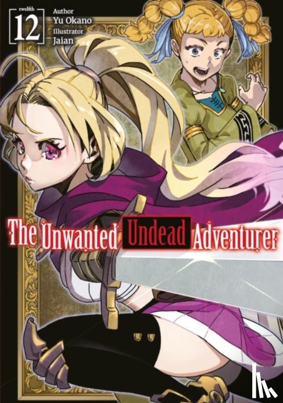 Jaian, Jaian, Li, Jason, Okano, Yu - The Unwanted Undead Adventurer: Volume 12 (Light Novel)