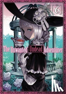 Okano, Yu - The Unwanted Undead Adventurer (Manga): Volume 6