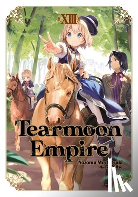 Gilse, Willette, Madeleine, Mochitsuki, Nozomu - Tearmoon Empire: Volume 13 (Light Novel)