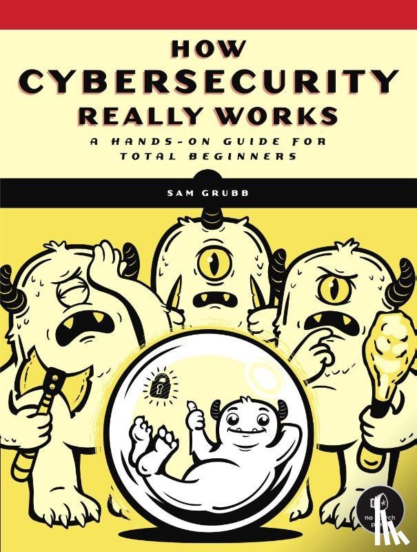 Grubb, Sam - How Cybersecurity Really Works