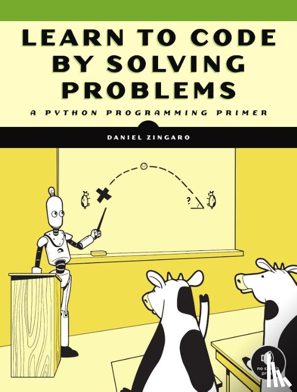 Zingaro, Daniel - Learn to Code by Solving Problems