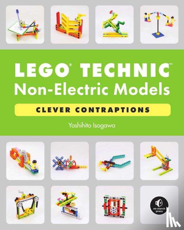 Isogawa, Yoshihito - LEGO Technic Non-Electric Models: Compelling Contraptions