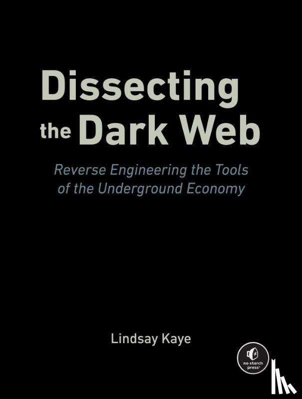 Kaye, Lindsay - Dissecting the Dark Web