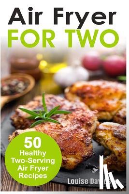Davidson, Louise - Air Fryer for Two: 50 Healthy Two-Serving Air Fryer Recipes
