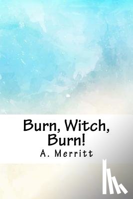 Merritt, A. - Burn, Witch, Burn!
